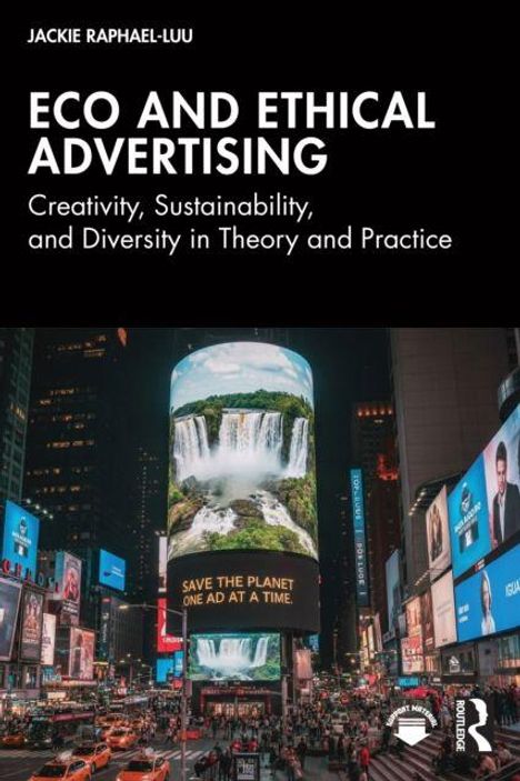 „ECO AND ETHICAL ADVERTISING“, „SAVE THE PLANET ONE AD AT A TIME“. Times Square bei Nacht, mit digitalem Wasserfall.