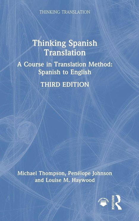 "Thinking Spanish Translation: A Course in Translation Method: Spanish to English. THIRD EDITION." Blaues Cover, abstraktes Muster.