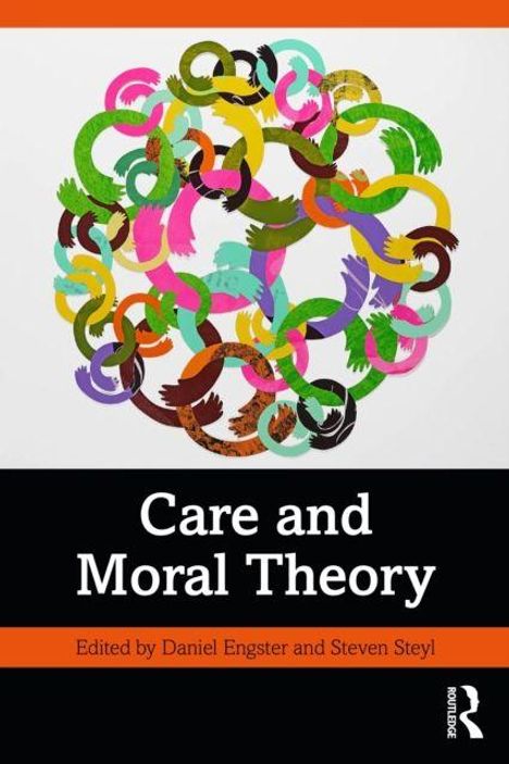 "Care and Moral Theory", "Edited by Daniel Engster and Steven Steyl". Bunte ineinander verschlungene Hände darüber.