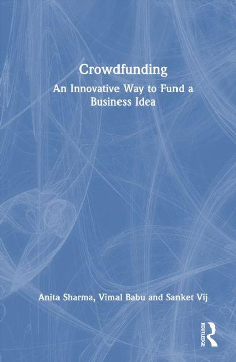„Crowdfunding: An Innovative Way to Fund a Business Idea“ von Anita Sharma, Vimal Babu und Sanket Vij. Blaues, abstraktes Design.