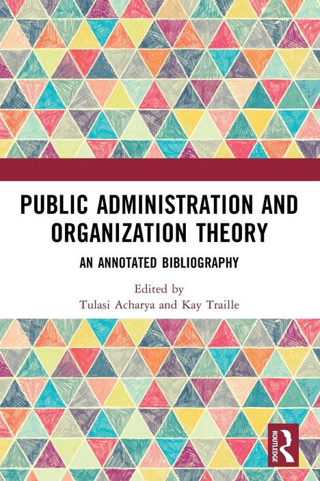 "Public Administration and Organization Theory: An Annotated Bibliography. Edited by Tulasi Acharya and Kay Traille." 

Bunte Dreieckmuster.