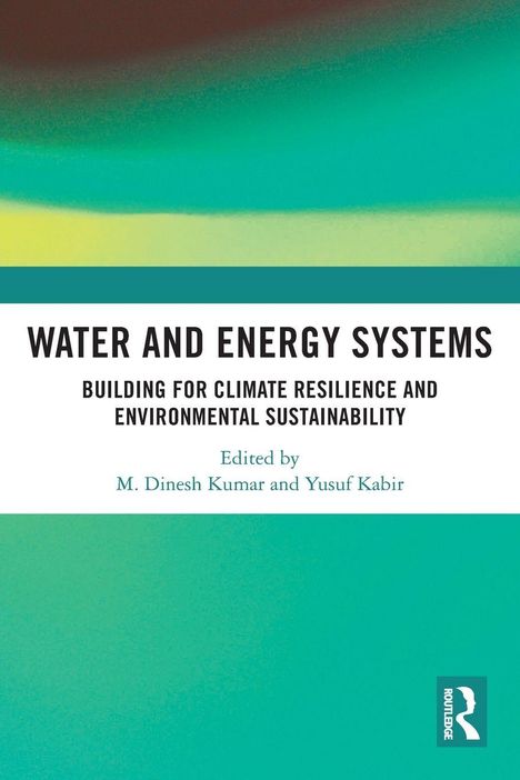 "Water and Energy Systems. Building for Climate Resilience and Environmental Sustainability. Edited by M. Dinesh Kumar..."