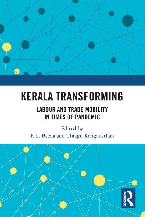 "KERALA TRANSFORMING: LABOUR AND TRADE MOBILITY IN TIMES OF PANDEMIC, editiert von P. L. Beena und Thiagu Ranganathan."  
Farbige geometrische Muster, blau und gelb.