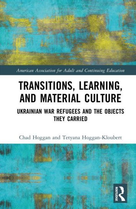 Buchtitel: "Transitions, Learning, and Material Culture". Autoren: Chad Hoggan, Tetyana Hoggan-Kloubert. Hintergrund: Blau-gelb gemustert.