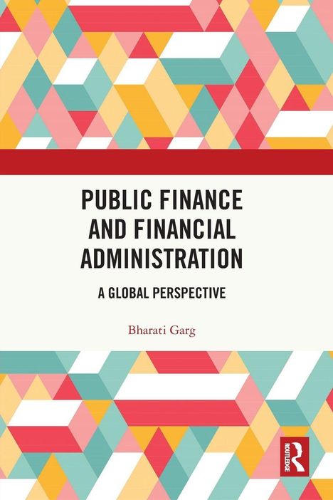 „Public Finance and Financial Administration: A Global Perspective“ von Bharati Garg. Buntes geometrisches Muster.