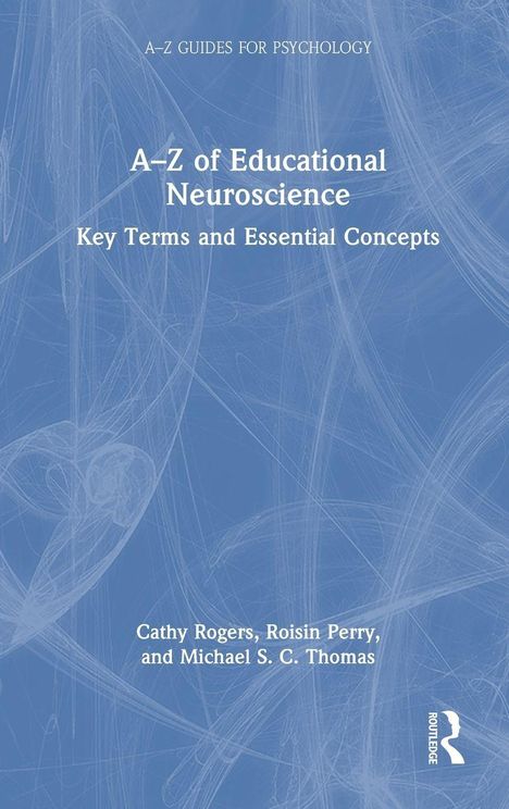 Titel: "A-Z of Educational Neuroscience" mit Untertitel "Key Terms and Essential Concepts". Autoren: Cathy Rogers, Michael S. C. Thomas, Roisin Perry.