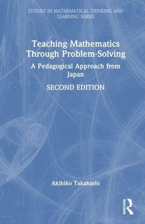 "Teaching Mathematics Through Problem-Solving: A Pedagogical Approach from Japan. SECOND EDITION. Akihiko Takahashi."  
Blaues Cover mit weißen Texten.