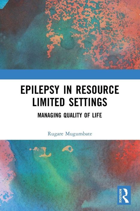 Titel: Epilepsy in Resource Limited Settings: Managing Quality of Life. Autor: Rugare Mugumbate. Bunte, abstrakte Muster.