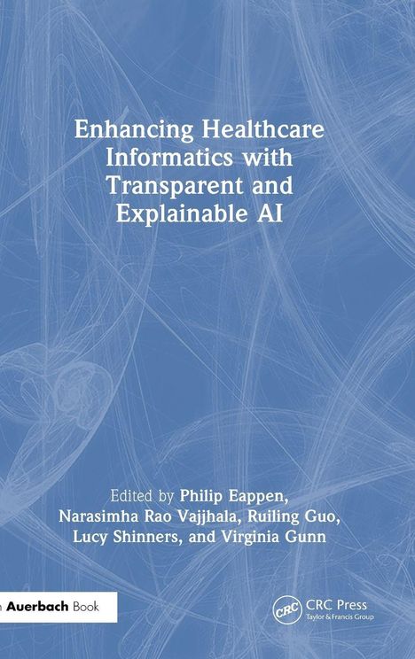 Titel: Enhancing Healthcare Informatics with Transparent and Explainable AI. Herausgeber: Philip Eappen und andere.