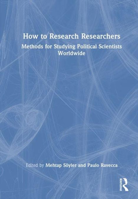 Titel: "How to Research Researchers". Untertitel: "Methods for Studying Political Scientists Worldwide". Bearbeitet von Mehtap Söyler und Paulo Ravecca. Blaues Hintergrundmuster.