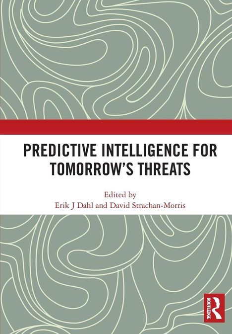 "PREDICTIVE INTELLIGENCE FOR TOMORROW'S THREATS" steht in fetten Buchstaben, darunter "Edited by Erik J Dahl and David Strachan-Morris". Abstraktes Linienmuster im Hintergrund.
