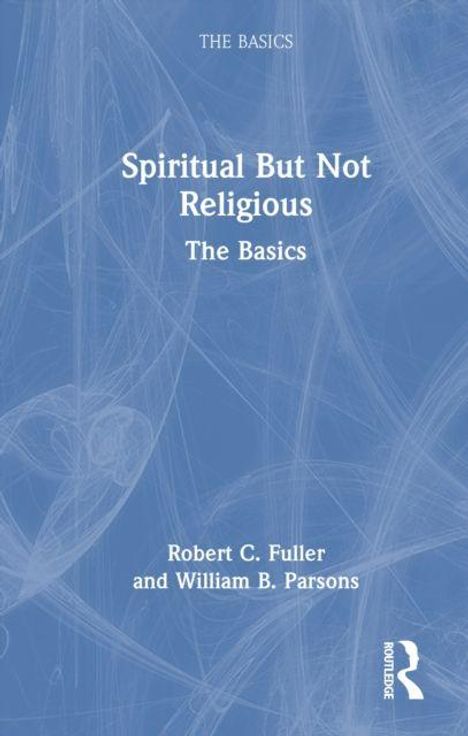„Spiritual But Not Religious: The Basics“ von Robert C. Fuller und William B. Parsons, blauer Hintergrund.