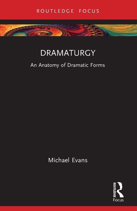 "DRAMATURGY: An Anatomy of Dramatic Forms" von Michael Evans. Schwarzer Hintergrund, oben bunter Streifen.