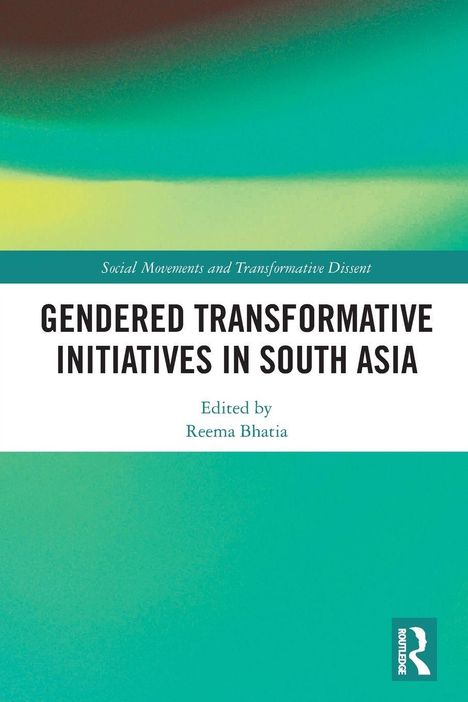 "Gendered Transformative Initiatives in South Asia," herausgegeben von Reema Bhatia. Grüner Hintergrund. Routledge-Logo.