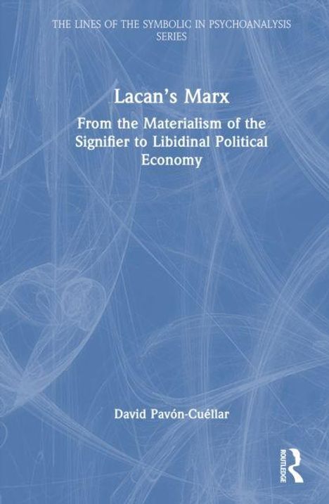 "Lacan’s Marx: From the Materialism of the Signifier to Libidinal Political Economy" von David Pavón-Cuéllar. Blau mit weißem Text.