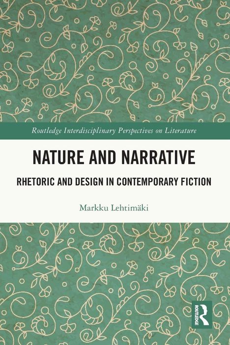 "Nature and Narrative: Rhetoric and Design in Contemporary Fiction" von Markku Lehtimäki. Grünes Muster mit Ranken.