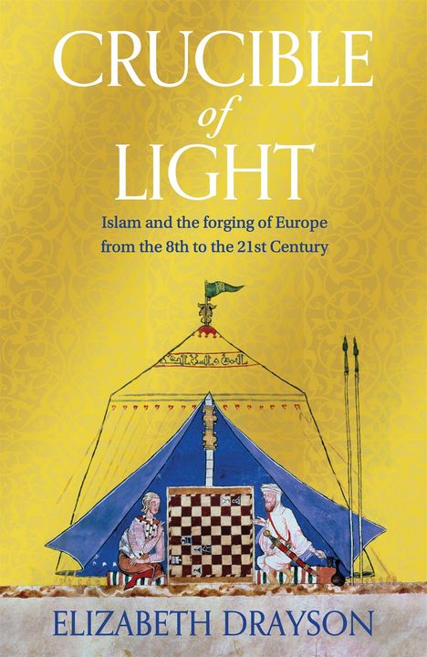 “Crucible of Light: Islam and the forging of Europe from the 8th to the 21st Century” von Elizabeth Drayson. Illustration: Zwei Personen spielen Schach in einem Zelt.
