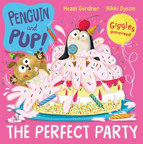 "Penguin and Pup!", "Hazel Gardner", "Nikki Dyson", "Giggles guaranteed!", "The Perfect Party". Illustration mit Pinguin auf Torte.