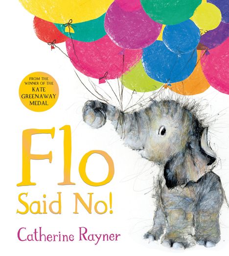 "Flo Said No!" und "Catherine Rayner". Illustration eines Elefanten mit bunten Ballons.