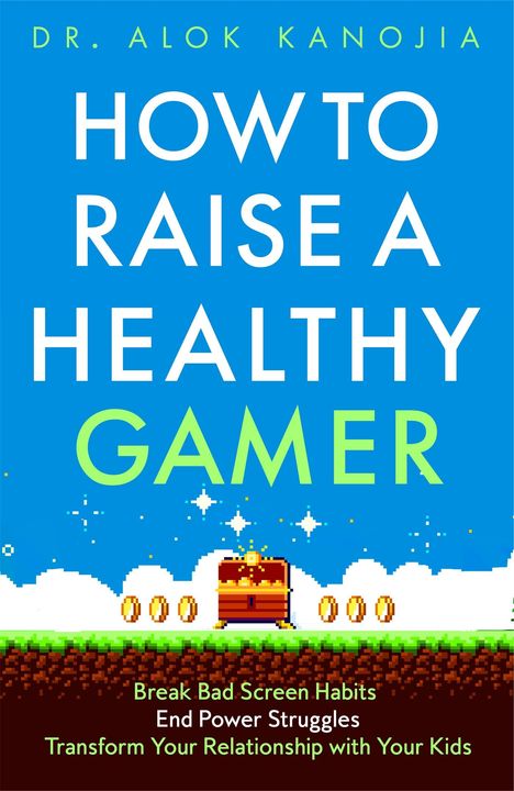 Alok Kanojia: How to Raise a Healthy Gamer, Buch