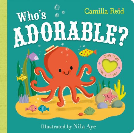 Text: "Who's ADORABLE?", "Camilla Reid", "Soft flaps and a mirror", "Illustrated by Nila Aye".  
Illustration eines lachenden Oktopus mit Fischen.