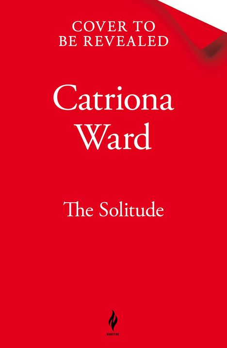 Text: "Cover to be revealed, Catriona Ward, The Solitude." Roter Hintergrund, unten ein schwarzes Flammenlogo.