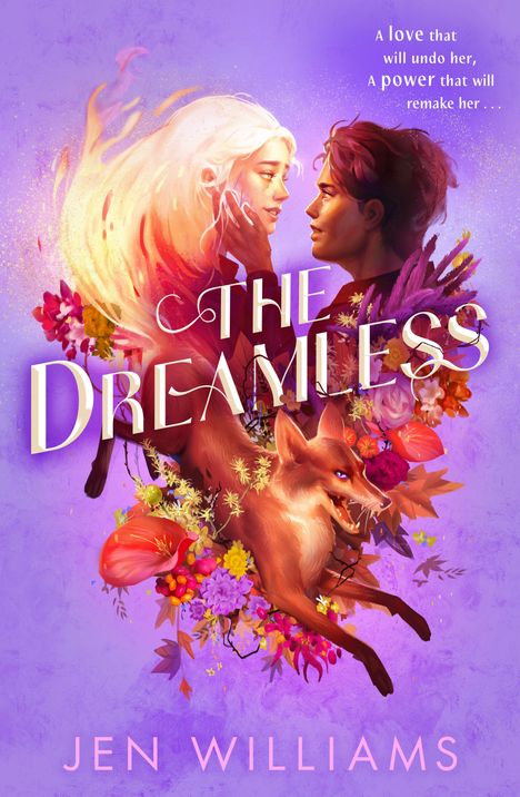 Text: "A love that will undo her, A power that will remake her... THE DREAMLESS, JEN WILLIAMS." Illustration: Zwei Gesichter, Füchse, Blumen.
