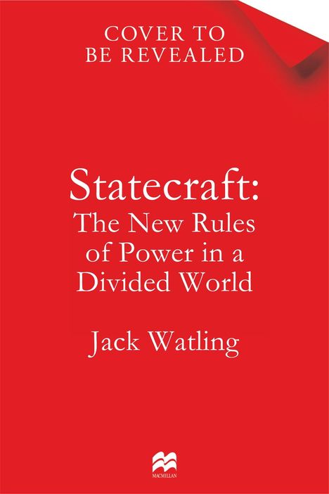 Text: "COVER TO BE REVEALED. Statecraft: The New Rules of Power in a Divided World. Jack Watling." Rotes Hintergrunddesign.