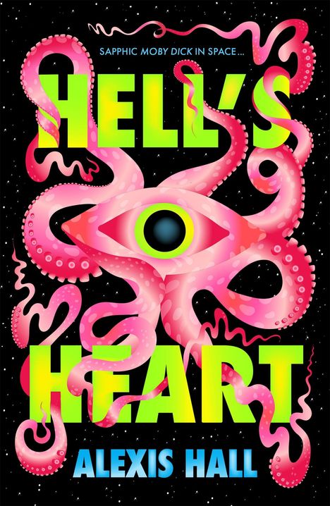 Text: "Sapphic Moby Dick in Space... Hell's Heart Alexis Hall". Eine pinke, tentakelartige Kreatur mit einem großen Auge.