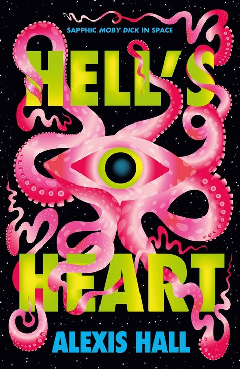 "SAPPHIC MOBY DICK IN SPACE, HELL'S HEART, ALEXIS HALL" in leuchtenden Buchstaben, rosa Tentakel und ein großes Auge.