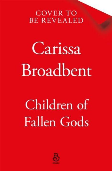 "Cover to be revealed. Carissa Broadbent. Children of Fallen Gods." Roter Hintergrund. Unten zentrales Logo.