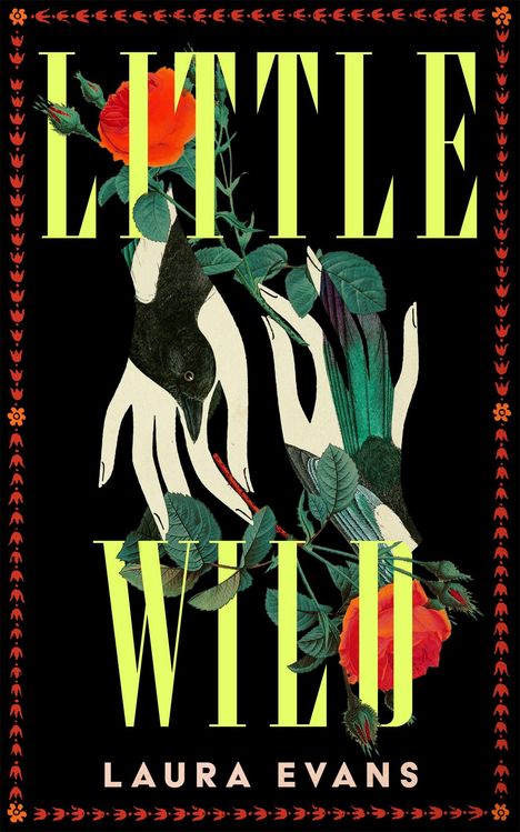 "LITTLE WILD, LAURA EVANS" steht. Illustration zeigt Hände, Blumen, Blätter und ein Vogel auf schwarzem Hintergrund.