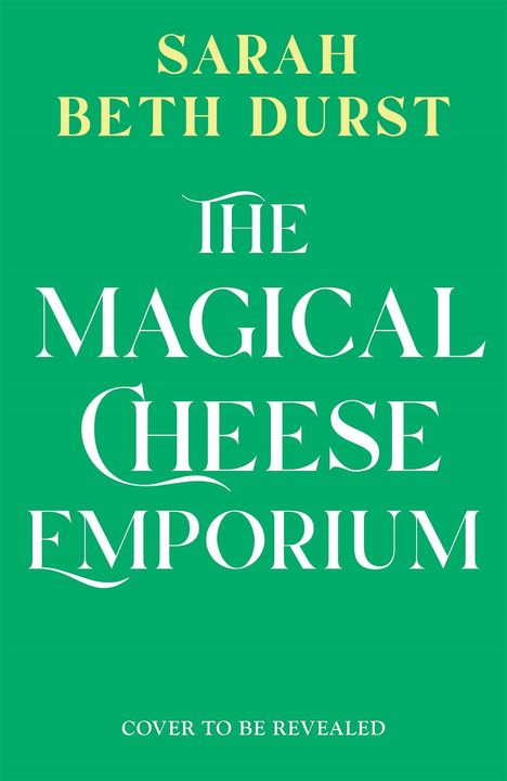 Text in gelb: "Sarah Beth Durst". Weißer Text auf grünem Hintergrund: "The Magical Cheese Emporium". "Cover to be revealed".