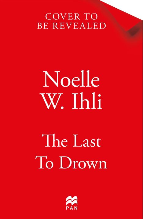 Text: "Cover to be revealed. Noelle W. Ihli. The Last To Drown." Logo unten. Roter Hintergrund.