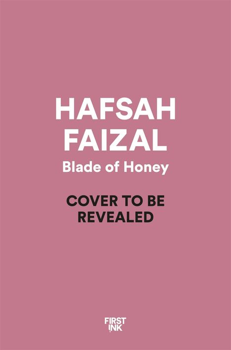 HAFSAH FAIZEL, Blade of Honey, COVER TO BE REVEALED, rosa Hintergrund. Unten ein kleines First Ink Logo.
