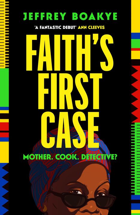 „Mother. Cook. Detective? FAITH’S FIRST CASE. Jeffrey Boakye. Cover to be revealed.“ Bunte Rauten an den Rändern.