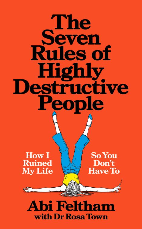 "The Seven Rules of Highly Destructive People" von Abi Feltham. Illustration: Person liegt rücklings mit Beinen in der Luft.