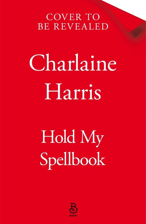 Oben steht "Cover to Be Revealed". Darunter: "Charlaine Harris", "Hold My Spellbook". Roter Hintergrund. Logo unten.