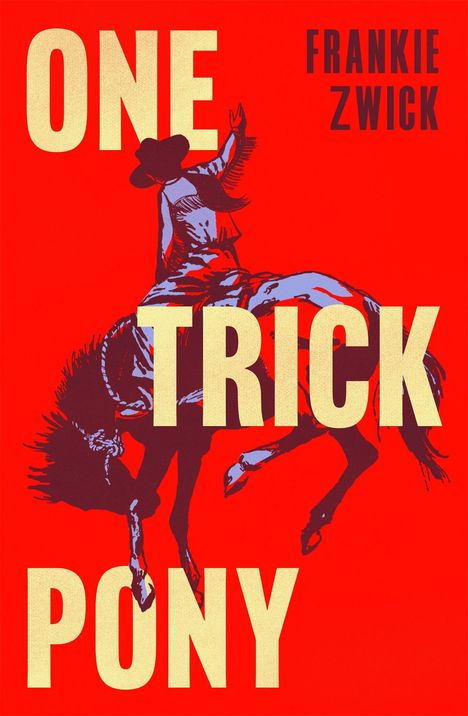 „ONE TRICK PONY“, „FRANKIE ZWICK“. Illustration eines Cowboys, der auf einem sich aufbäumenden Pferd reitet. Hintergrund in Rot.