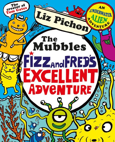 Der Text enthält: "Liz Pichon", "The Mubbles", "Fizz and Fred's Excellent Adventure", "Super whisk". Darüber ein lustiger Cartoon-Stil mit bunten Kreaturen.