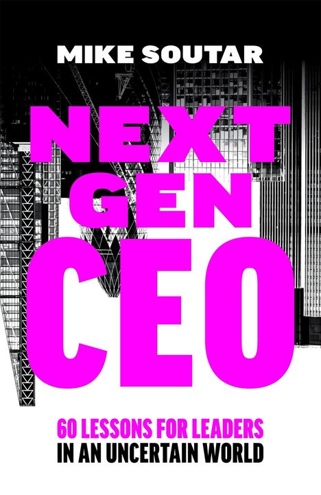 Buchtitel: "Next Gen CEO" von Mike Soutar. Text: "60 Lessons for Leaders in an Uncertain World." Hintergrund: Gebäude.