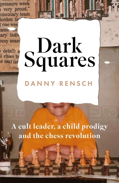 Daniel Rensch: Dark Squares: A cult leader, a child prodigy and the chess revolution, Buch