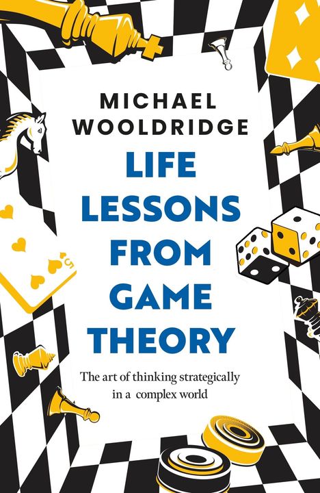 „Michael Wooldridge: Life Lessons from Game Theory. The art of thinking strategically in a complex world.“ Schachbrett-Muster, Spielkarten und Würfel.