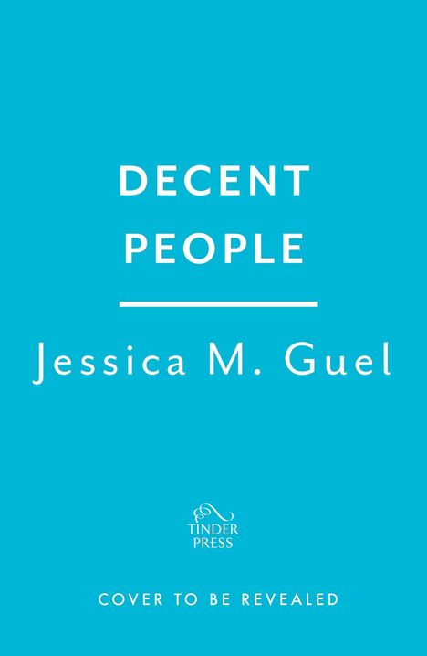 "DECENT PEOPLE, Jessica M. Guel, TINDER PRESS, COVER TO BE REVEALED" auf türkisem Hintergrund.