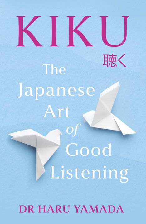 Text: "KIKU", "The Japanese Art of Good Listening", "DR HARU YAMADA". Zwei Origami-Vögel auf blauem Hintergrund.