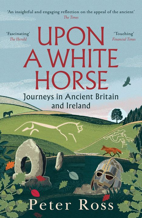 'Upon a White Horse: Journeys in Ancient Britain and Ireland' von Peter Ross. Illustration: Landschaft, weiße Pferdefigur.