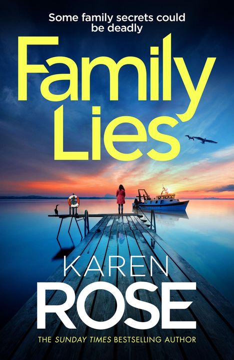 "Some family secrets could be deadly. Family Lies, Karen Rose. Eine Person auf einem Steg, mit Boot in einem ruhigen Gewässer."