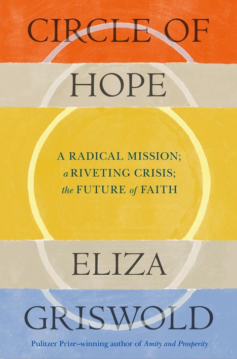 Eliza Griswold: Circle of Hope: A radical mission; a riveting crisis; the future of faith, Buch