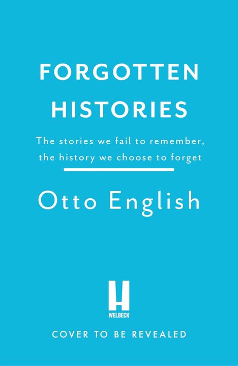 "FORGOTTEN HISTORIES. The stories we fail to remember, the history we choose to forget. Otto English." Türkiser Hintergrund.