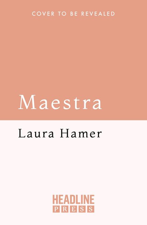 Oben steht "COVER TO BE REVEALED". Darunter "Maestra" und "Laura Hamer". Unten das Logo "HEADLINE PRESS". Farbtöne: rosa und weiß.